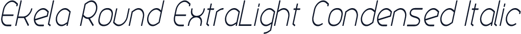 Ekela Round ExtraLight Condensed Italic