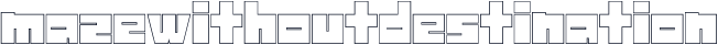 mazewithoutdestination