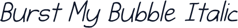 Burst My Bubble Italic