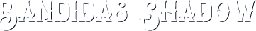 Bandidas Shadow
