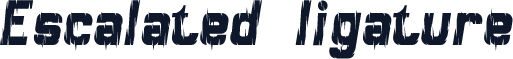 Escalated ligature