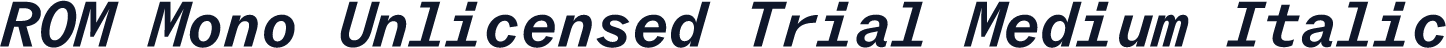 ROM Mono Unlicensed Trial Medium Italic