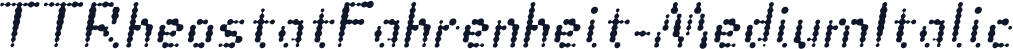 TTRheostatFahrenheit-MediumItalic