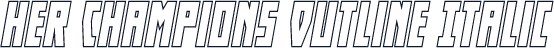Her Champions Outline Italic