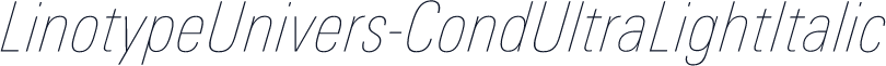 LinotypeUnivers-CondUltraLightItalic