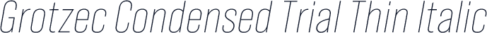 Grotzec Condensed Trial Thin Italic
