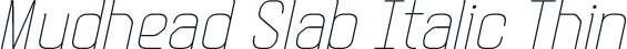 Mudhead Slab Italic Thin