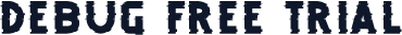 DEBUG FREE TRIAL