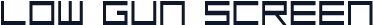 Low Gun Screen
