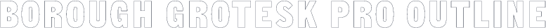 Borough Grotesk Pro Outline