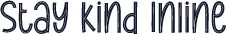 Stay Kind Inline