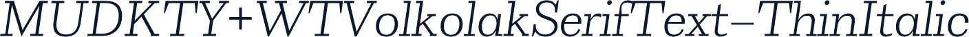 MUDKTY+WTVolkolakSerifText-ThinItalic