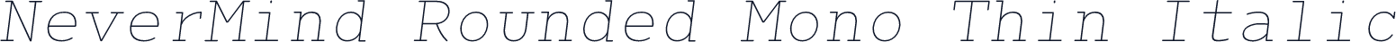 NeverMind Rounded Mono Thin Italic