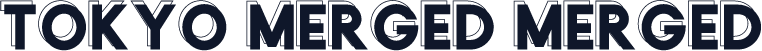 Tokyo Merged Merged