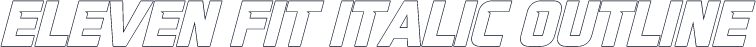 Eleven Fit Italic Outline