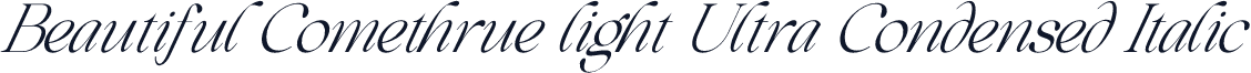 Beautiful Comethrue light Ultra Condensed Italic