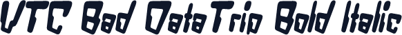 VTC Bad DataTrip Bold Italic