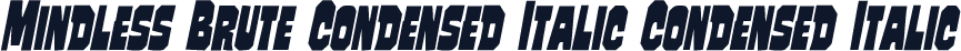 Mindless Brute Condensed Italic Condensed Italic
