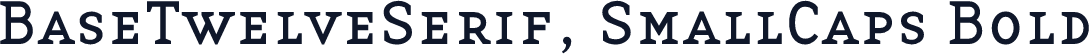 BaseTwelveSerif, SmallCaps Bold