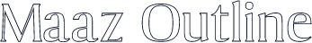 Maaz Outline