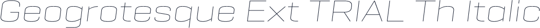 Geogrotesque Ext TRIAL Th Italic