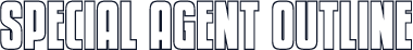 Special Agent Outline