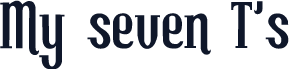My seven T's