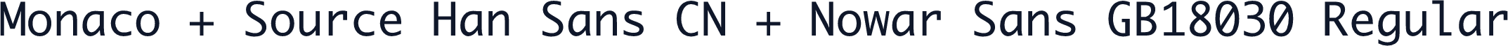 Monaco + Source Han Sans CN + Nowar Sans GB18030 Regular