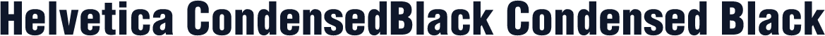 Helvetica CondensedBlack Condensed Black