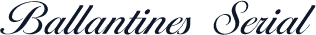 Ballantines Serial