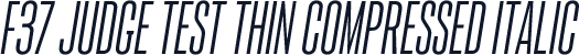 F37 Judge Test Thin Compressed Italic