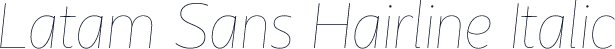 Latam Sans Hairline Italic