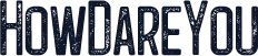 HowDareYou