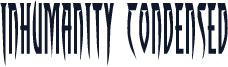 Inhumanity Condensed