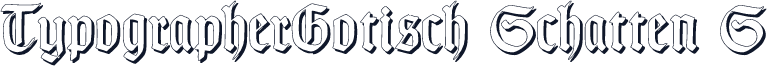 TypographerGotisch Schatten S