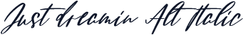 Just dreamin Alt Italic