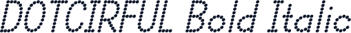 DOTCIRFUL Bold Italic