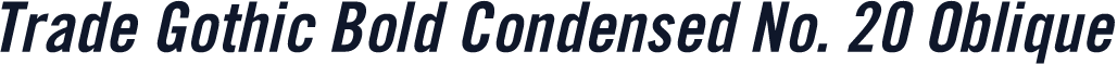 Trade Gothic Bold Condensed No. 20 Oblique