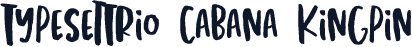 TypesetTrio Cabana Kingpin