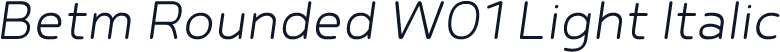 Betm Rounded W01 Light Italic