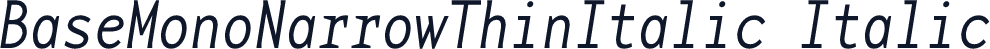 BaseMonoNarrowThinItalic Italic