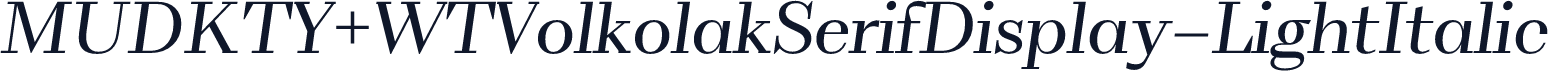 MUDKTY+WTVolkolakSerifDisplay-LightItalic