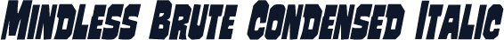 Mindless Brute Condensed Italic