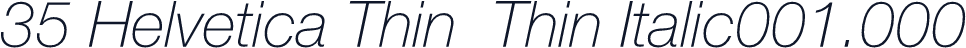 35 Helvetica Thin  Thin Italic001.000