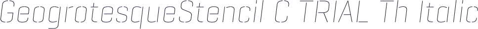 GeogrotesqueStencil C TRIAL Th Italic