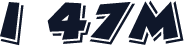 i 47M