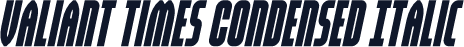 Valiant Times Condensed Italic