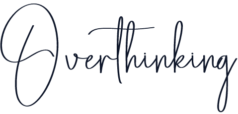 Overthinking