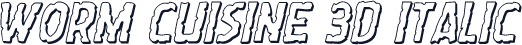 Worm Cuisine 3D Italic