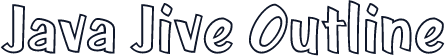 Java Jive Outline